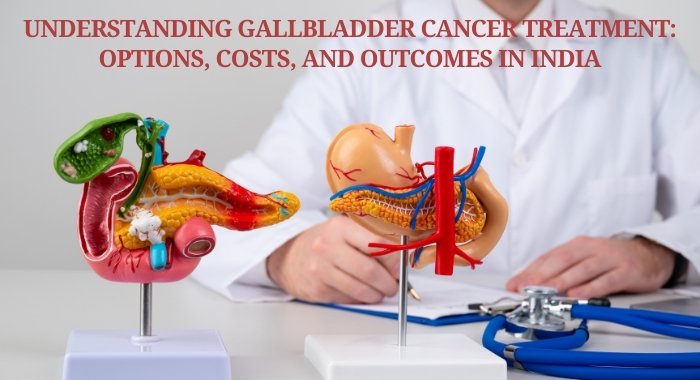 Understanding Gallbladder Cancer Treatment: Options, Costs, And Outcomes In India