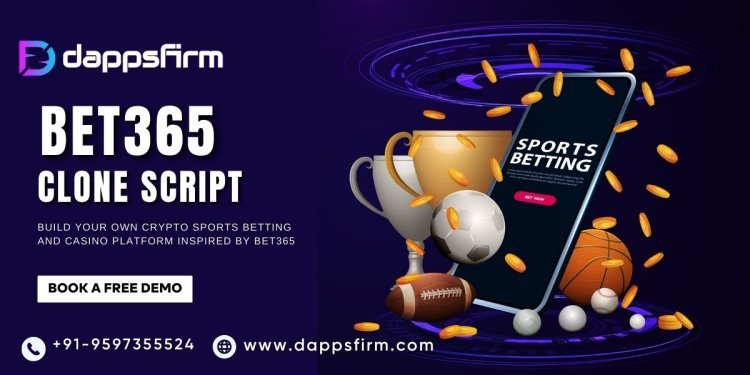 What is a Bet365 Clone Script? Features and Advantages for New Operators