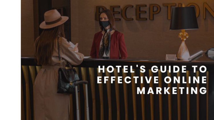 Hotel's Guide to Effective Online Marketing