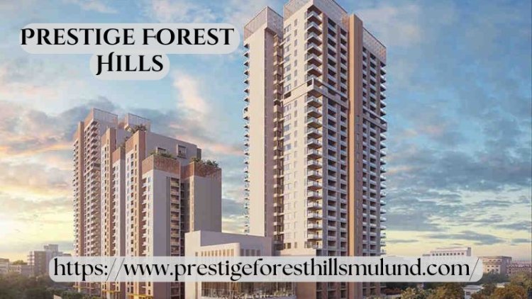 Prestige Forest Hill | Modern Apartments In Mulund West Mumbai