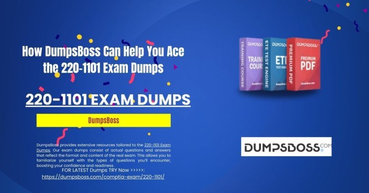 How DumpsBoss Makes Learning Engaging with 220-1101 Exam Dumps