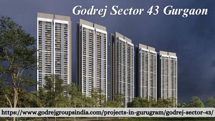 Godrej Sector 43 Gurgaon | Buy Apartments 3/4/5 BHK For Sale