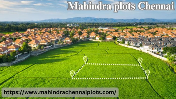 Mahindra plots Chennai | Craft Your Dream Home