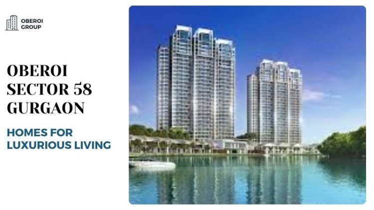 Oberoi Sector 58 Gurgaon | Homes for Luxurious Living