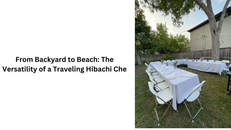 From Backyard to Beach: The Versatility of a Traveling Hibachi Che