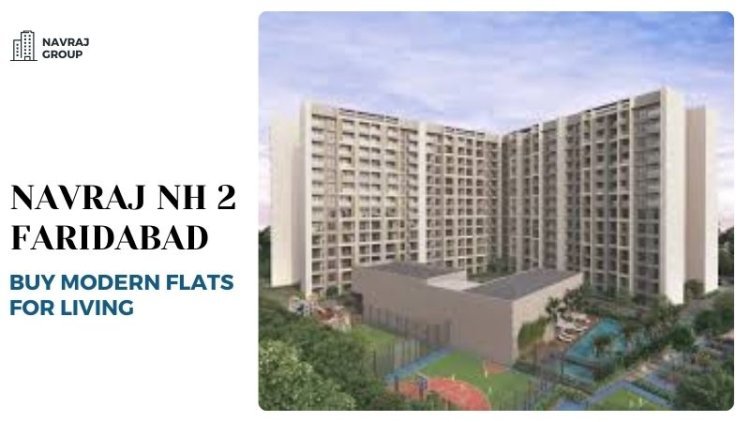 Navraj NH 2 Faridabad | Buy Modern Flats for Living