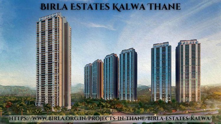 Birla Estates Kalwa Thane | Premium Residences For Sale