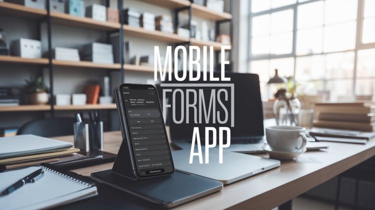 Unlocking the Power of Mobile Forms App for Businesses