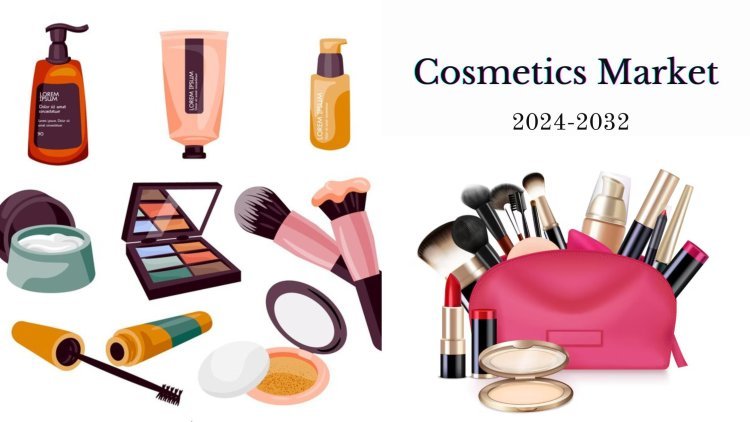 Cosmetics Market Size, Share, Growth Trends, Regional Analysis, and Future Forecast to 2032