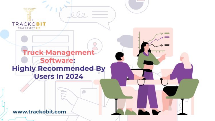 A Complete Guide to Truck Management Software Development
