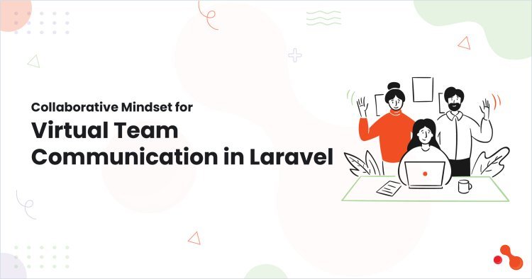 Collaborative Mindset for Virtual Team Communication in Laravel