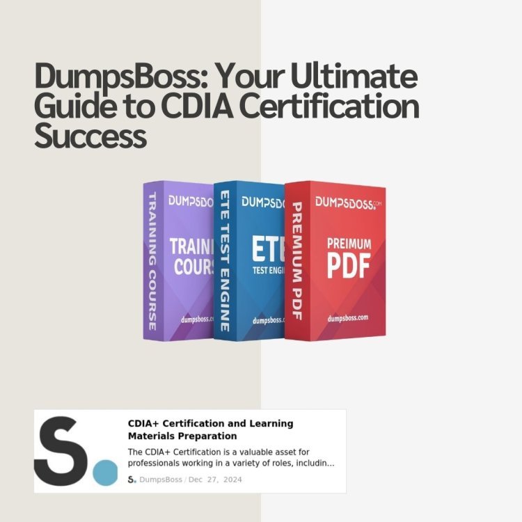 The Complete Guide to CDIA Certification by DumpsBoss