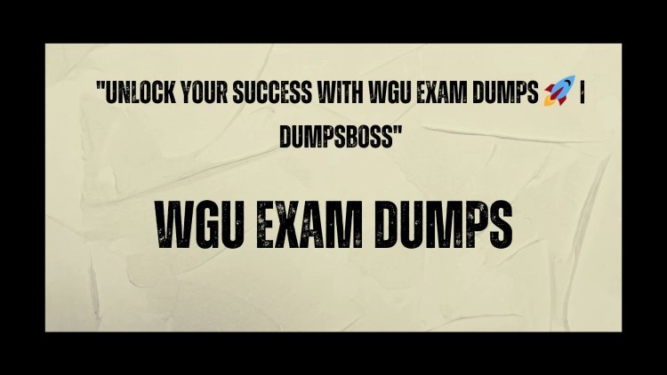 DumpsBoss WGU Exam Dumps The Smart Way to Prepare