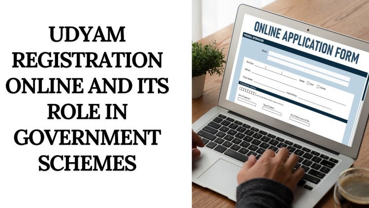 Udyam Registration Online and Its Role in Government Schemes