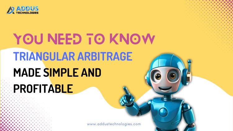 You Need to Know Triangular Arbitrage Made Simple and Profitable