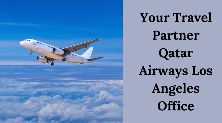 Get Expert Travel Solutions at Qatar Airways Los Angeles Office