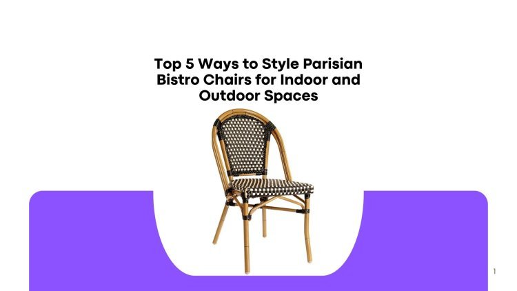 Top 5 Ways to Style Parisian Bistro Chairs for Indoor and Outdoor Spaces