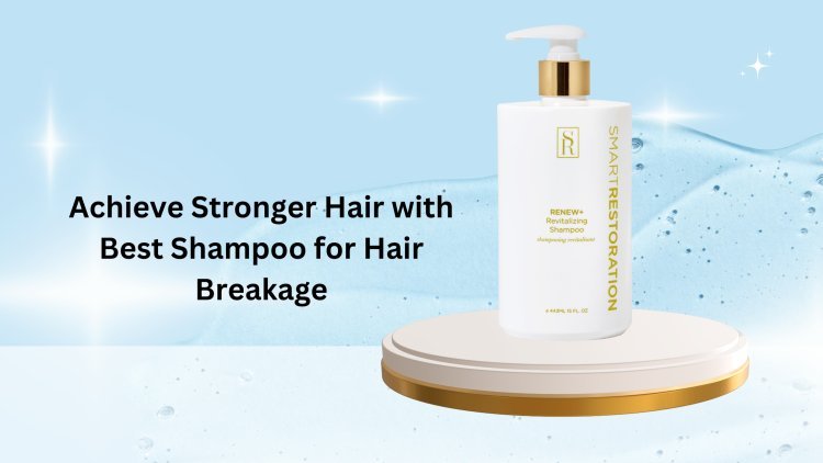 Achieve Stronger Hair with Best Shampoo for Hair Breakage