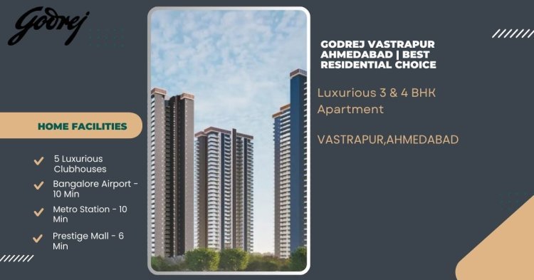 Godrej Vastrapur Ahmedabad | Best Residential Choice