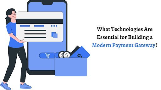 What Technologies Are Essential for Building a Modern Payment Gateway?