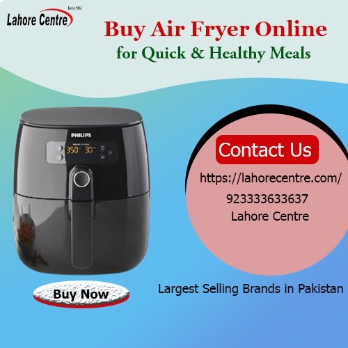 Premium Air Fryer Models Await You at Lahore Centre