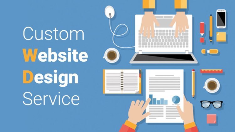 Custom Web Design Services | Top 10 Reasons Why You Need Them!