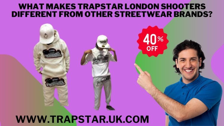 What Makes Trapstar London Shooters Different from Other Streetwear Brands?