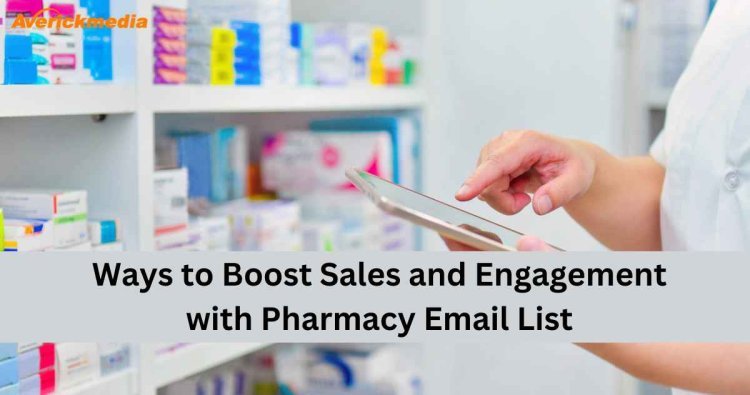 Ways to Boost Sales and Engagement with Pharmacy Email List