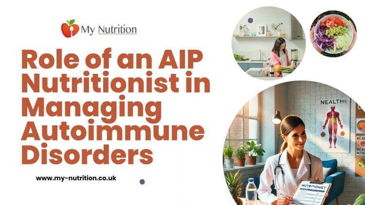 Role of an AIP Nutritionist in Managing Autoimmune Disorders