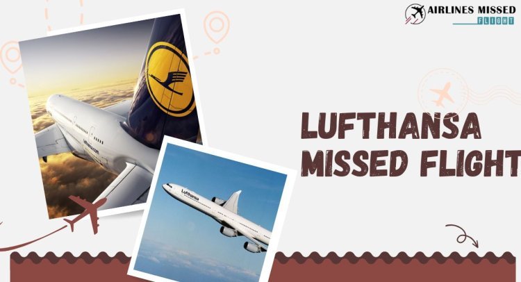 What Happens If I Miss My Flight on Lufthansa?