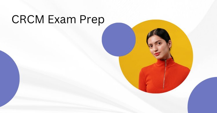 Get Ready for the CRCM Exam with DumpsArena Study Plan