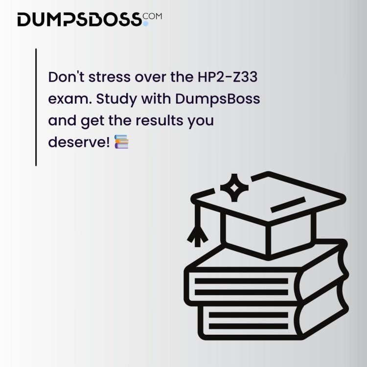 Best HP2-Z33 Exam Dumps – Real Questions from DumpsBoss