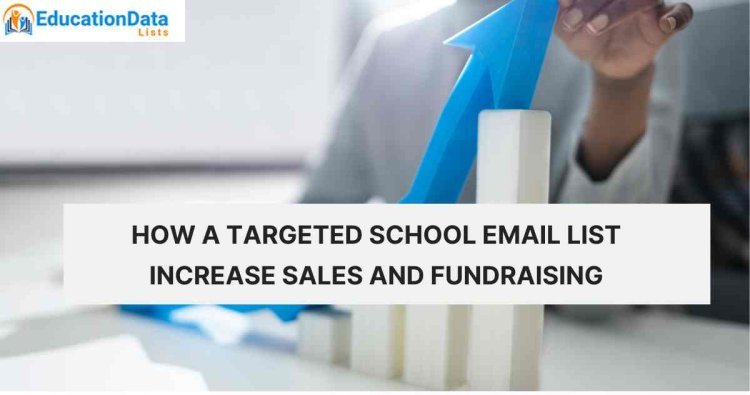 How a Targeted School Email List Increase Sales and Fundraising