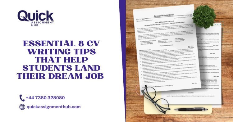 Essential  8 CV Writing Tips That Help Students Land Their Dream Job