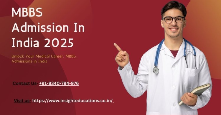 MBBS Admission in India: Your Complete Guide for 2025