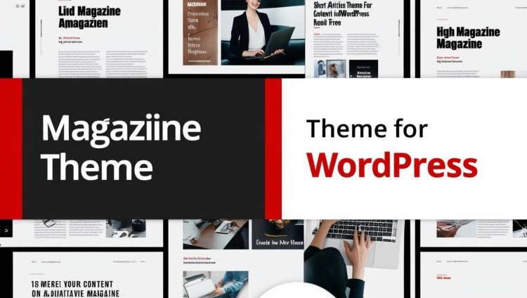 Unlocking the Potential of a Magazine Theme of WordPress for Your Digital Publishing Needs!