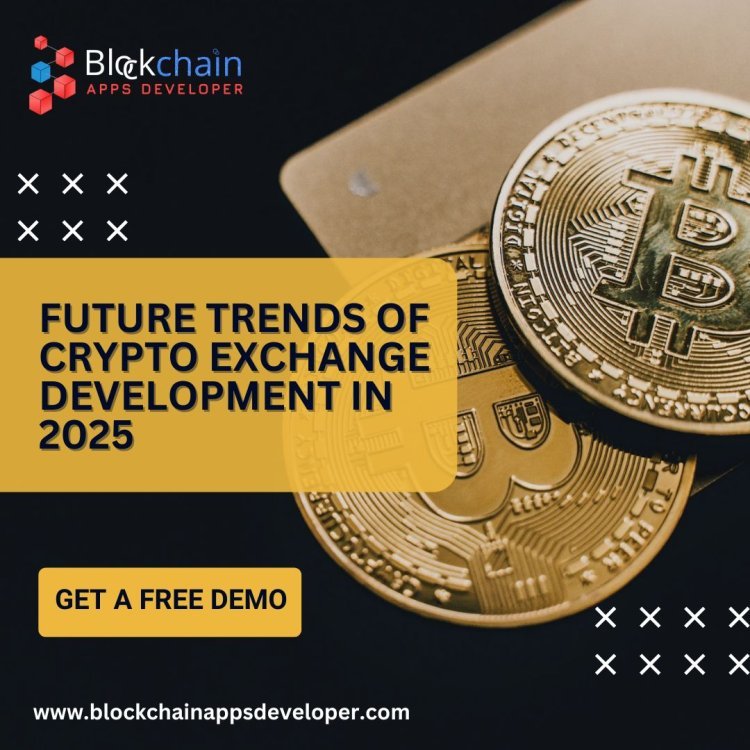 Future Trends of Crypto Exchange Development in 2025