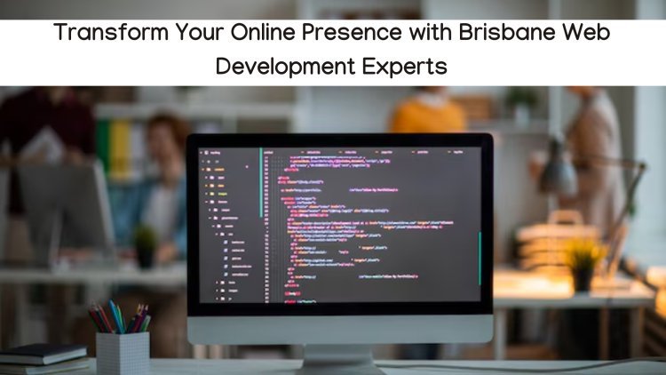 Transform Your Online Presence with Brisbane Web Development Experts