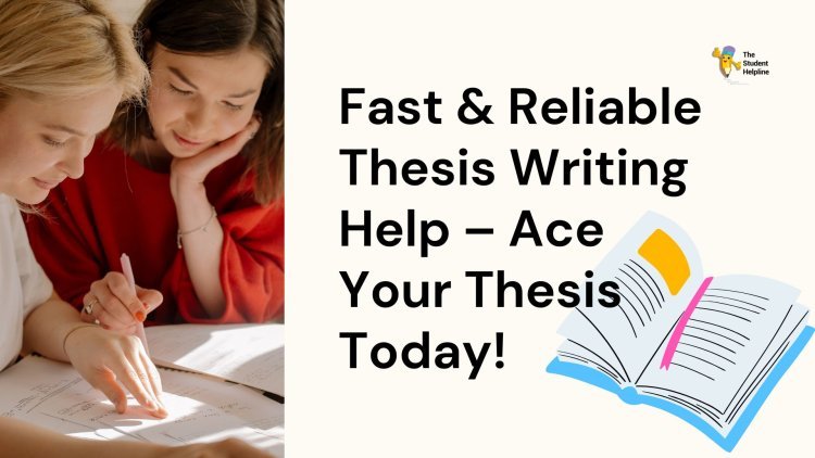 Fast & Reliable Thesis Writing Help – Ace Your Thesis Today!