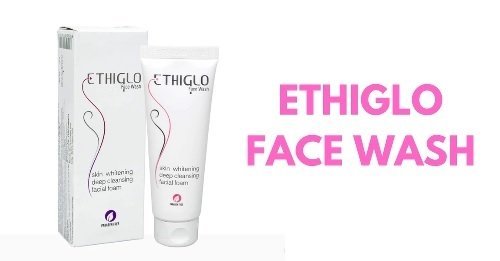 Ethiglo Face Wash: Advantages, Ingredients, Uses, and Customer Feedback