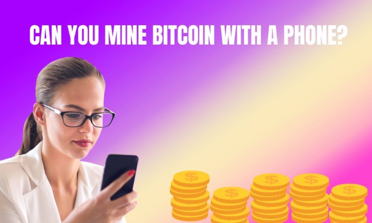 Can you mine Bitcoin with a phone?