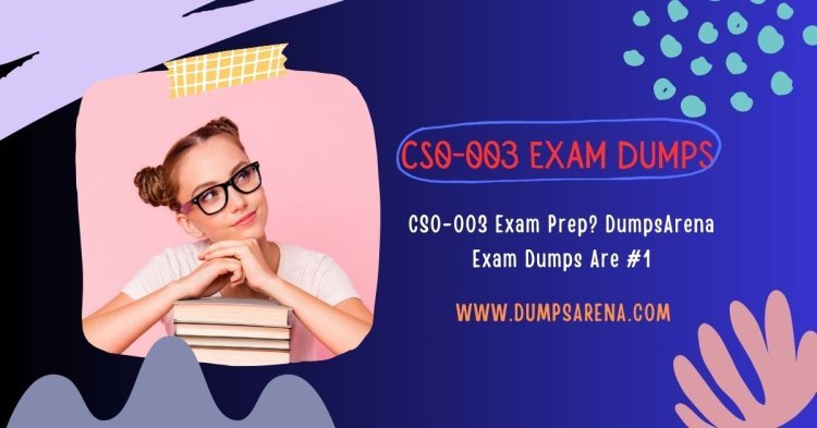 CS0-003 Exam Dumps – DumpsArena Trusted Source!