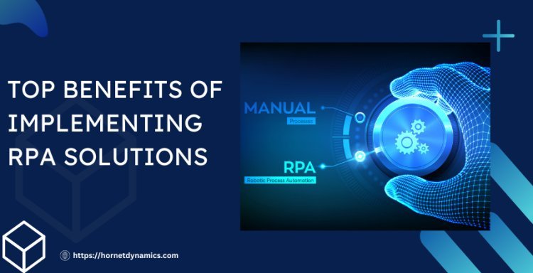 Top Benefits of Implementing RPA Solutions