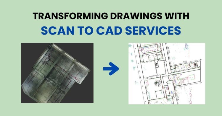 Transforming Drawings With Scan to CAD Services